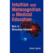 Intuition and Metacognition in Medical Education Keys to Developing Ex