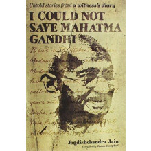 I Could Not Save Mahatma Gandhi Untold Stories from a Witnesss Diary b