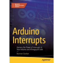 Arduino Interrupts Harness the Power of Interrupts in Your Arduino and