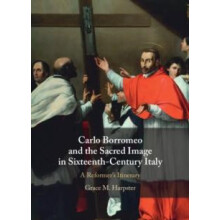 Carlo Borromeo and the Sacred Image in SixteenthCentury Italy by Grace