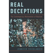Real Deceptions The Contemporary Reinvention of Realism by Jennifer Fr