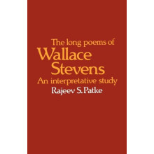 The Long Poems of Wallace Stevens An Interpretative Study by Rajeev S.
