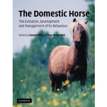The Domestic Horse The Origins Development and Management of Its Behav