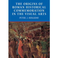 The Origins of Roman Historical Commemoration in the Visual Arts by Pe