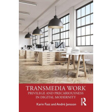 Transmedia Work Privilege and Precariousness in Digital Modernity by K