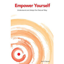 Empower Yourself Understand and Adopt the Natural Way by Amrit Narain