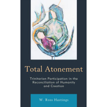 Total Atonement Trinitarian Participation in the Reconciliation of Hum