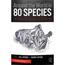 Around the World in 80 Species Exploring the Business of Extinction Pa