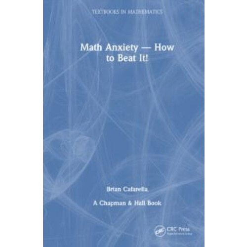 Math AnxietyHow to Beat It by Brian Cafarella Hardcover Book