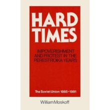 Hard Times Impoverishment and Protest in the Perestroika Years Soviet