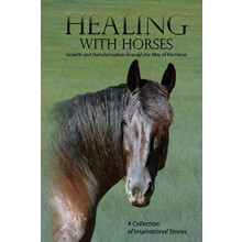 Healing with Horses Growth and Transformation through the Way of the H
