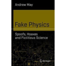 Fake Physics Spoofs Hoaxes and Fictitious Science by Andrew May Paperb