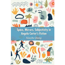 Space Mirrors Subjectivity in Angela Carters Fiction by Jiang Xiaobo H