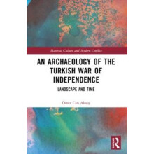 An Archaeology of the Turkish War of Independence Landscape and Time b
