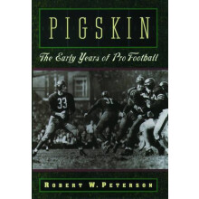 Pigskin The Early Years of Pro Football by Robert W. Peterson Paperbac