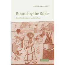 Bound by the Bible Jews Christians and the Sacrifice of Isaac by Edwar
