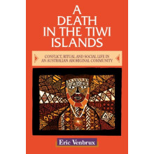 A Death in the Tiwi Islands Conflict Ritual and Social Life in an Aust