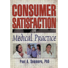 Consumer Satisfaction in Medical Practice by Paul A Sommers Hardcover