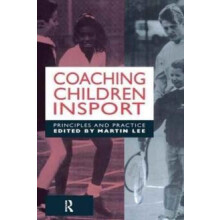 Coaching Children in Sport Principles and Practice by Dr Martin Lee Ha