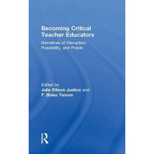 Becoming Critical Teacher Educators Narratives of Disruption Possibili