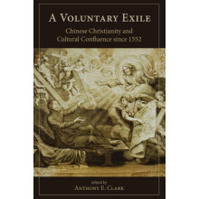 Voluntary Exile Chinese Christianity and Cultural Confluence since 155