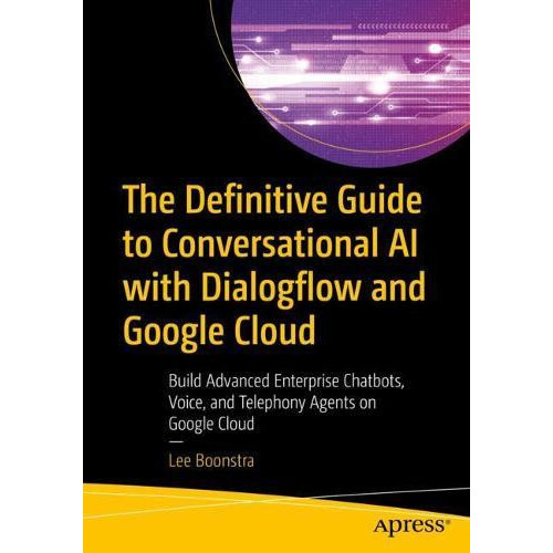 The Definitive Guide to Conversational AI with Dialogflow and Google C
