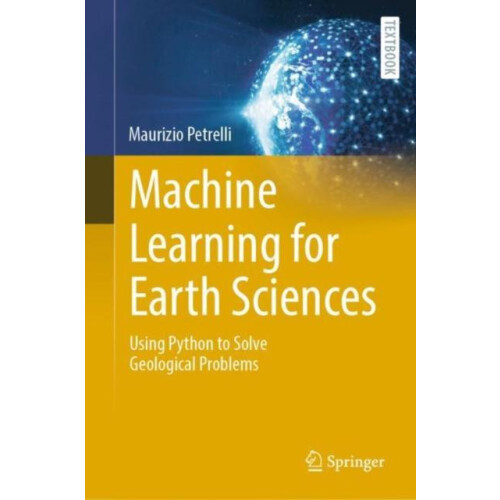 Machine Learning for Earth Sciences Using Python to Solve Geological P