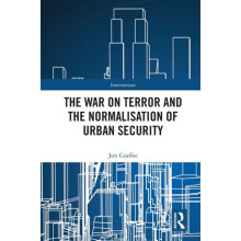 The War on Terror and the Normalisation of Urban Security by Jon Coaff