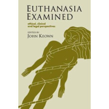Euthanasia Examined Ethical Clinical and Legal Perspectives by John Ke