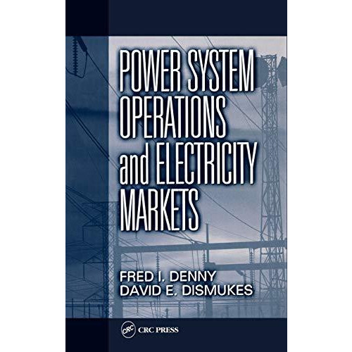 Power System Operations and Electricity Markets by Fred I. Denny Hardc