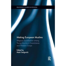 Making European Muslims Religious Socialization Among Young Muslims in