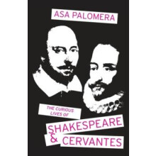 The Curious Lives of Shakespeare and Cervantes by Asa Palomera Paperba