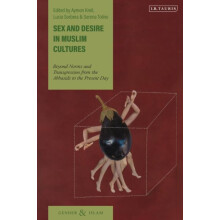 Sex and Desire in Muslim Cultures Beyond Norms and Transgression from