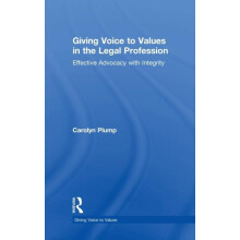 Giving Voice to Values in the Legal Profession Effective Advocacy with