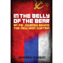In the Belly of the Bear An FBI Journey Behind the New Iron Curtain by