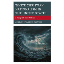 White Christian Nationalism in the United States A Rising Tide Sinks A