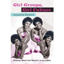 Girl Groups Girl Culture Popular Music and Identity in the 1960s by Ja