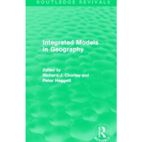 Integrated Models in Geography Routledge Revivals by Richard Chorley H