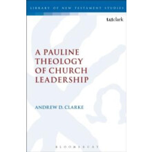 A Pauline Theology of Church Leadership by Clarke Andrew D Paperback B
