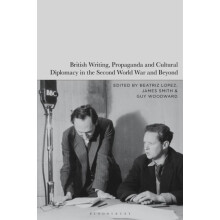 British Writing Propaganda and Cultural Diplomacy in the Second World