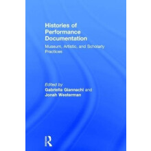 Histories of Performance Documentation Museum Artistic and Scholarly P