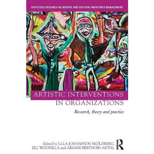 Artistic Interventions in Organizations Research Theory and Practice H
