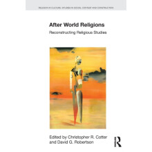 After World Religions Reconstructing Religious Studies by Christopher