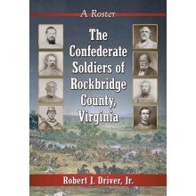 The Confederate Soldiers of Rockbridge County Virginia A Roster by Rob