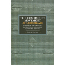The Communist Movement at a Crossroads Plenums of the Communist Intern