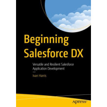 Beginning Salesforce DX Versatile and Resilient Salesforce Application