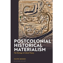 Postcolonial Historical Materialism The Heritage of Critical Theory by