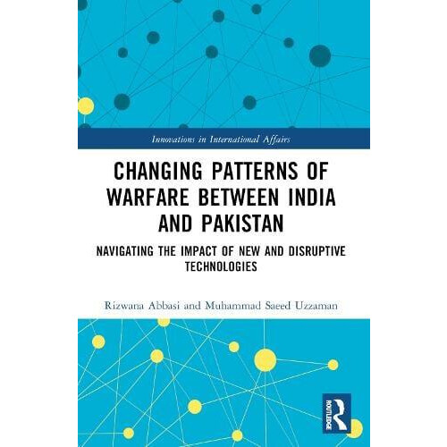 Changing Patterns of Warfare between India and Pakistan Navigating the