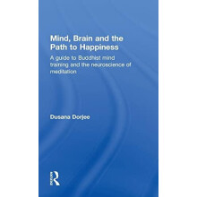 Mind Brain and the Path to Happiness A GUIDE TO BUDDHIST MIND TRAINING