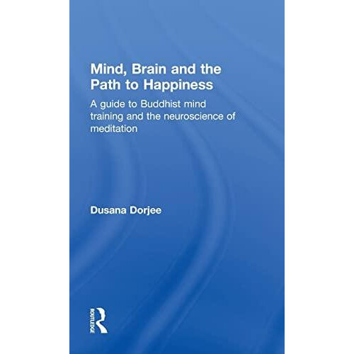 Mind Brain and the Path to Happiness A GUIDE TO BUDDHIST MIND TRAINING